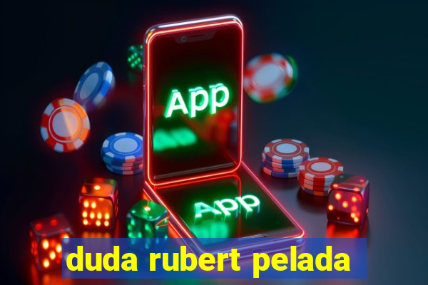 duda rubert pelada